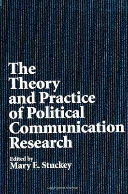 The Theory and Practice of Political Communication Research by 