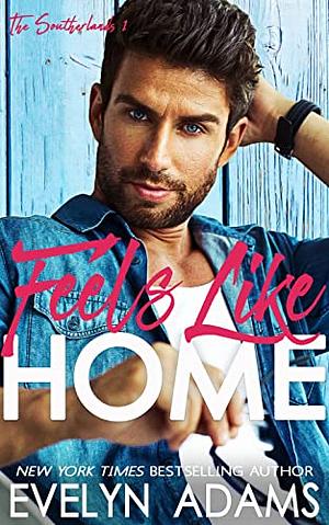 Feels like Home: An Opposites Attract Small Town Romance by Evelyn Adams