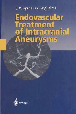 Endovascular Treatment of Intracranial Aneurysms by James Byrne, Guido Guglielmi
