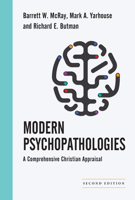 Modern Psychopathologies: A Comprehensive Christian Appraisal by Barrett W. McRay, Mark A. Yarhouse, Richard E. Butman