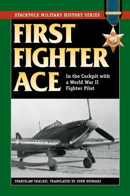 First Fighter Ace: In the Cockpit with a World War II Fighter Pilot by Stanis Skalski
