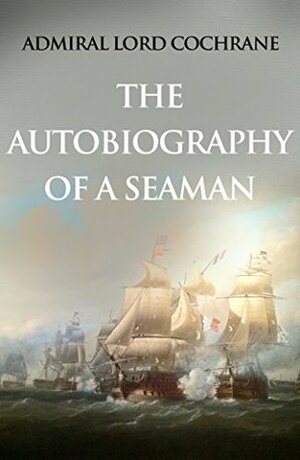 The Autobiography of a Seaman by Thomas Cochrane