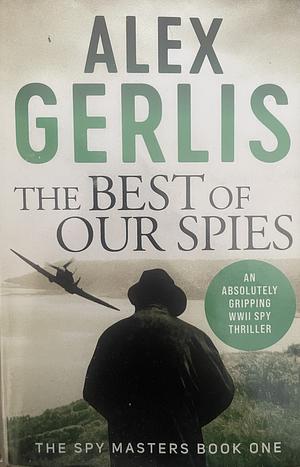 The Best of Our Spies by Alex Gerlis