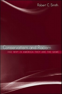 Conservatism and Racism, and Why in America They Are the Same by Robert C. Smith