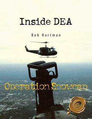 Inside Dea: Operation Snowcap by Bob Hartman
