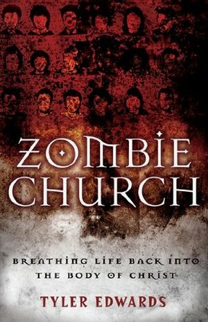 Zombie Church: Breathing Life Back Into the Body of Christ by Tyler Edwards