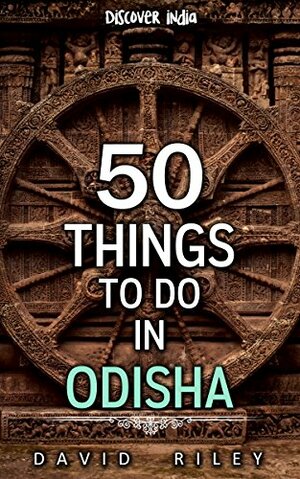 50 things to do in Odisha by Discover India, David Riley