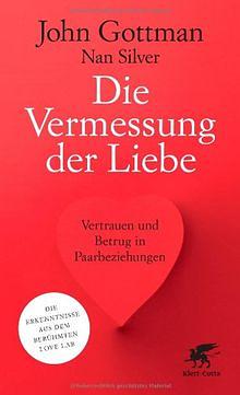 Die Vermessung der Liebe: Vertrauen und Betrug in Paarbeziehungen by Catherine Hornung, John Gottman, Nan Silver