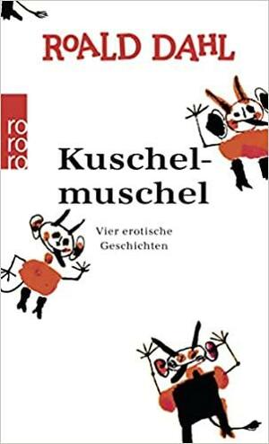 Kuschelmuschel. Vier erotische Überraschungen. by Roald Dahl