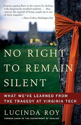 No Right to Remain Silent: What We've Learned from the Tragedy at Virginia Tech by Lucinda Roy