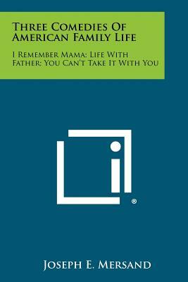 Three Comedies of American Family Life by Joseph E. Mersand