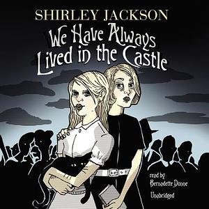 We Have Always Lived in the Castle by Shirley Jackson