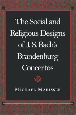 The Social and Religious Designs of J.S. Bach's Brandenburg Concertos by Michael Marissen