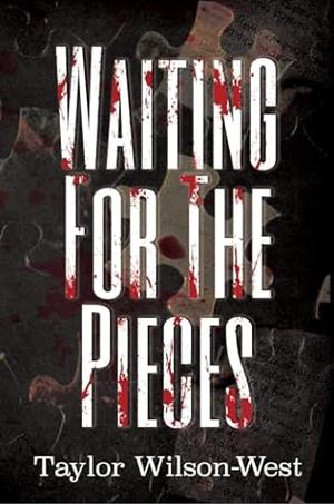 Waiting for the Pieces by Taylor Wilson-West
