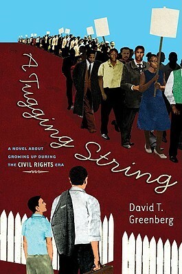 A Tugging String: A Novel About Growing Up During the Civil Rights Era by David Greenberg