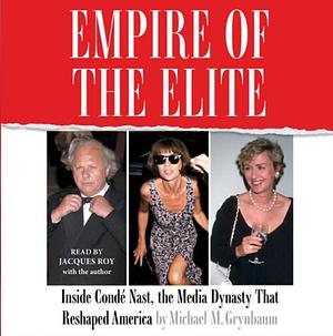 Empire of the Elite: Inside Condé Nast, the Media Dynasty That Reshaped America by Michael M. Grynbaum