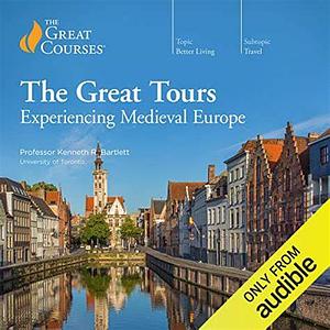 The Great Tours: Experiencing Medieval Europe by Kenneth R. Bartlett
