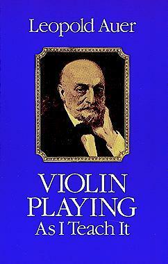 Violin Playing As I Teach It by Leopold Auer