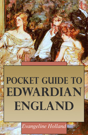 Pocket Guide to Edwardian England by Evangeline Holland