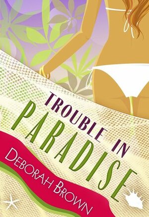 Trouble in Paradise by Deborah Brown