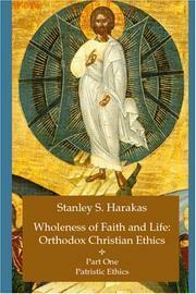 Wholeness of Faith and Life: Orthodox Christian Ethics: Part One, Patristic Ethics by Stanley S. Harakas