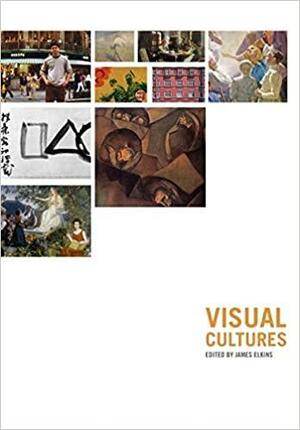 Visual Cultures by James Elkins