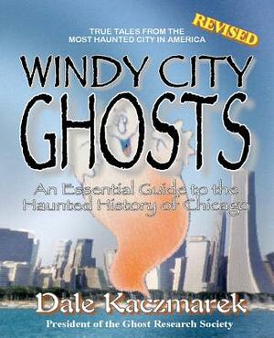 Windy City Ghosts by Dale D. Kaczmarek