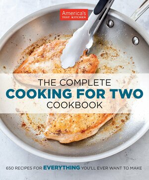 The Complete Cooking for Two Cookbook: 650 Recipes for Everything You'll Ever Want to Make by America's Test Kitchen