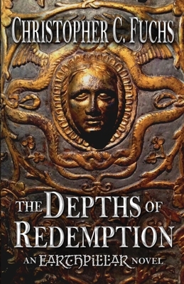 The Depths of Redemption: An Earthpillar Novel by Christopher C. Fuchs