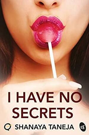 I Have No Secrets by Shanaya Taneja