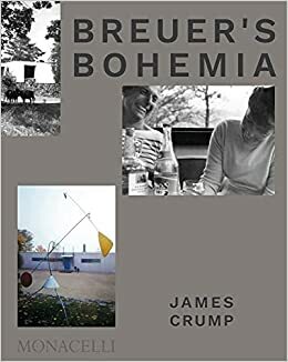 Breuer's Bohemia: The Architect, His Circle, and Midcentury Houses in New England by James Crump