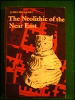 The Neolithic of the Near East by James Mellaart