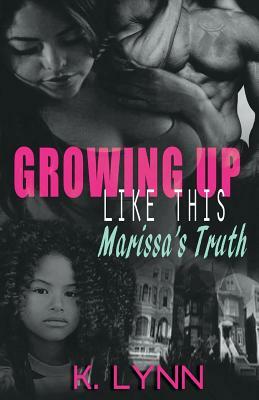 Growing up like this: Marissa's truth by K. Lynn