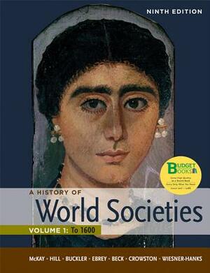Loose Leaf Version of a History of World Societies, Volume 1 by John Buckler, John P. McKay, Bennett D. Hill