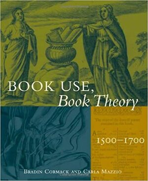 Book Use, Book Theory: 1500-1700 by Bradin Cormack, Bradin Cormack, Joan Sommers