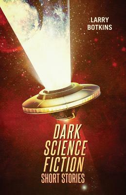 Dark Science Fiction Short Stories by Larry Botkins