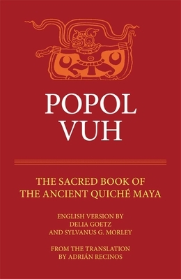 Popol Vuh: The Sacred Book of the Ancient Quiche Maya by Delia Goetz, Sylvanus G. Morley