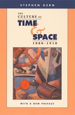 The Culture of Time and Space, 1880-1918 by Stephen Kern