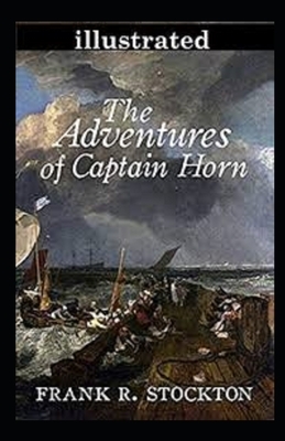 The Adventures of Captain Horn Illustrated by Frank R. Stockton