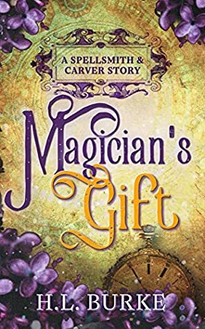 Magician's Gift: A Spellsmith & Carver Story by H.L. Burke