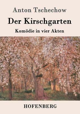 Der Kirschgarten: Komödie in vier Akten by Anton Tschechow
