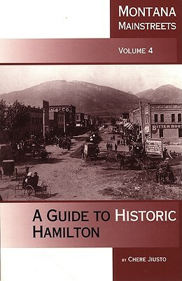 Montana Mainstreets: A Guide to Historic Hamilton by Chere Jiusto