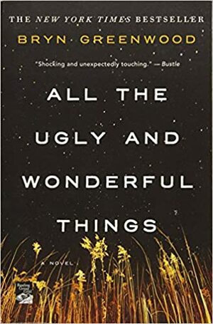All of the ugly and wonderful things by Bryn Greenwood