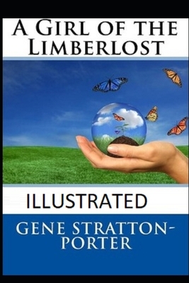 A Girl of the Limberlost Illustrated by Gene Stratton-Porter