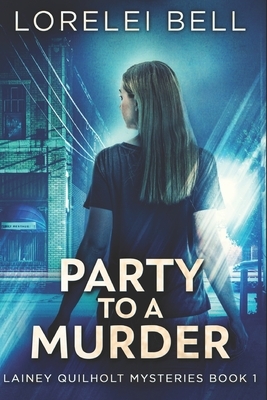 Party To A Murder: Large Print Edition by Lorelei Bell