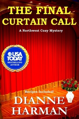 The Final Curtain Call: A Northwest Cozy Mystery by Dianne Harman