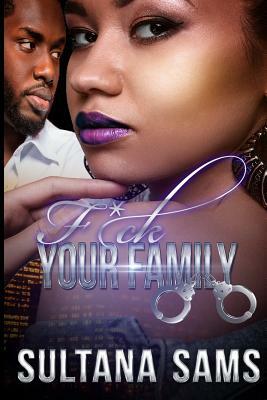 Fuck Your Family by Sultana Sams