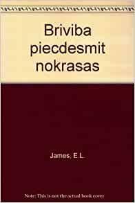 Brīvība piecdesmit nokrāsās by E.L. James