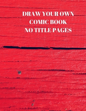 Draw Your Own Comic Book No Title Pages: 90 Pages of 8.5 X 11 Inch Comic Book First Pages by Larry Sparks