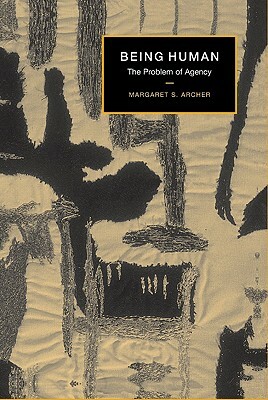 Being Human: The Problem of Agency by Margaret S. Archer